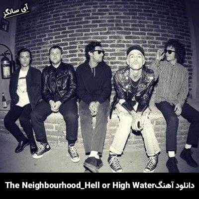 دانلود آهنگ Hell or High Water The Neighbourhood